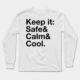 Keep it Safe & Calm & Cool. Long Sleeve T-Shirt